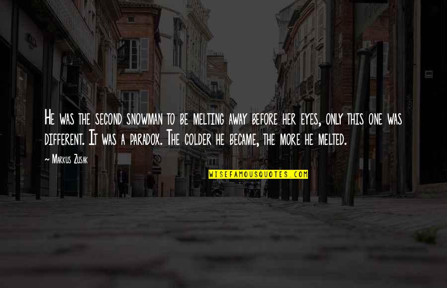 Vilely Boch Quotes By Markus Zusak: He was the second snowman to be melting Vilely Boch Quotes By Markus Zusak: He was the second snowman to be melting