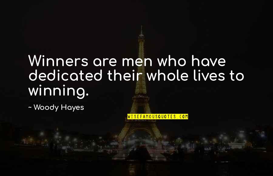 Vilely Boch Quotes By Woody Hayes: Winners are men who have dedicated their whole