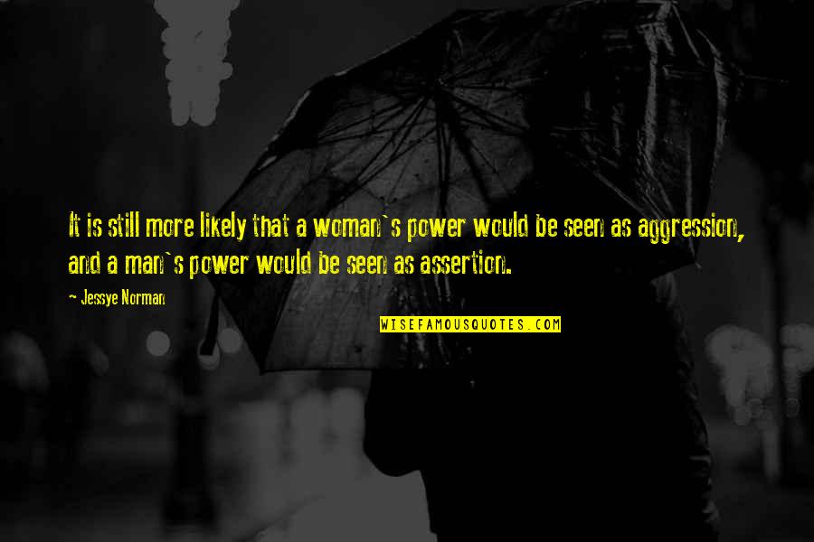 Vilely Quotes By Jessye Norman: It is still more likely that a woman's Vilely Quotes By Jessye Norman: It is still more likely that a woman's