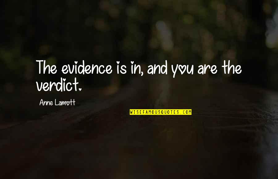 Viles Arboretum Quotes By Anne Lamott: The evidence is in, and you are the Viles Arboretum Quotes By Anne Lamott: The evidence is in, and you are the