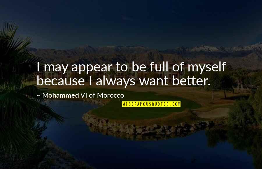 Vi'lets Quotes By Mohammed VI Of Morocco: I may appear to be full of myself