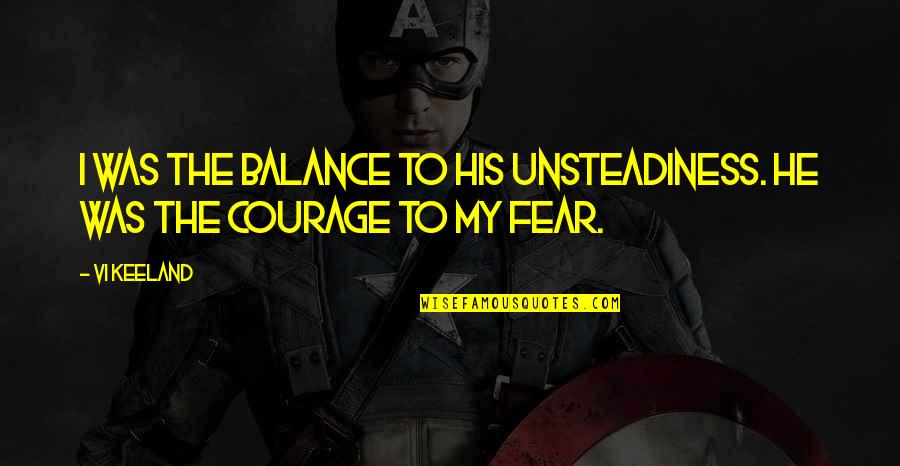 Vi'lets Quotes By Vi Keeland: I was the balance to his unsteadiness. He