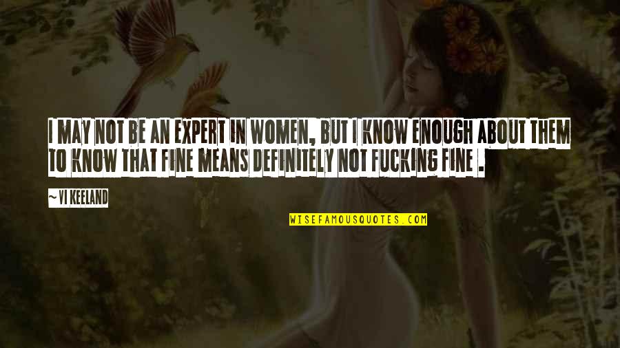 Vi'lets Quotes By Vi Keeland: I may not be an expert in women,