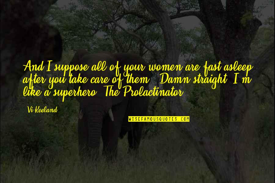 Vi'lets Quotes By Vi Keeland: And I suppose all of your women are