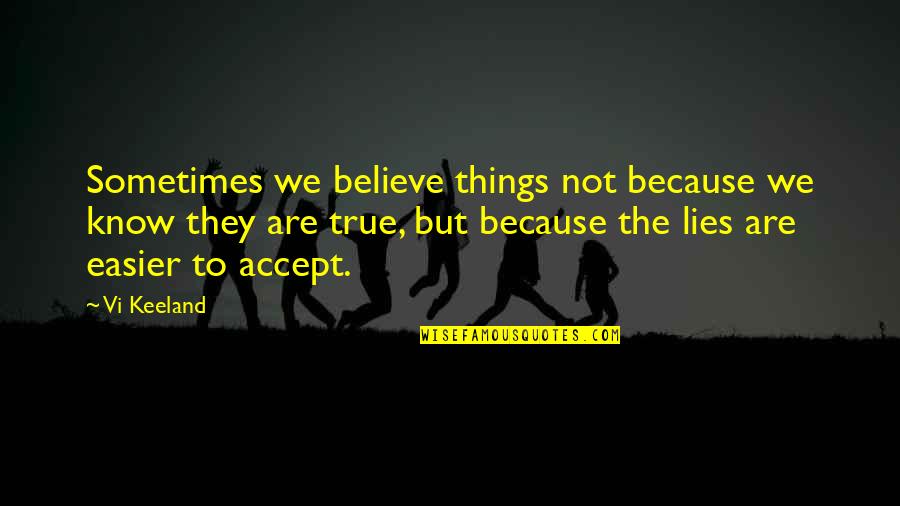 Vi'lets Quotes By Vi Keeland: Sometimes we believe things not because we know