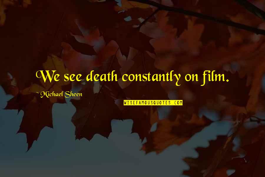 Viletta Plate Quotes By Michael Sheen: We see death constantly on film.
