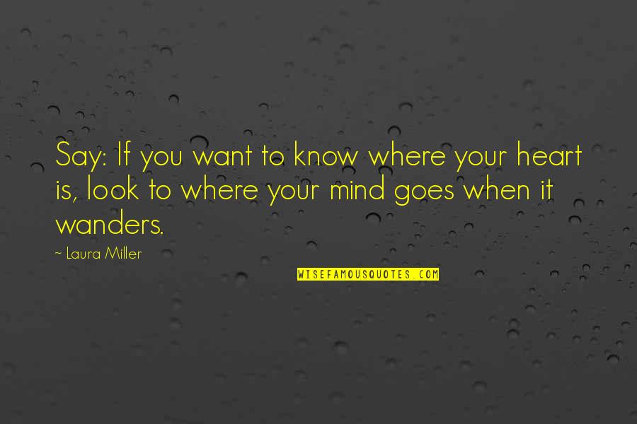 Vilhelm Blomgren Quotes By Laura Miller: Say: If you want to know where your Vilhelm Blomgren Quotes By Laura Miller: Say: If you want to know where your