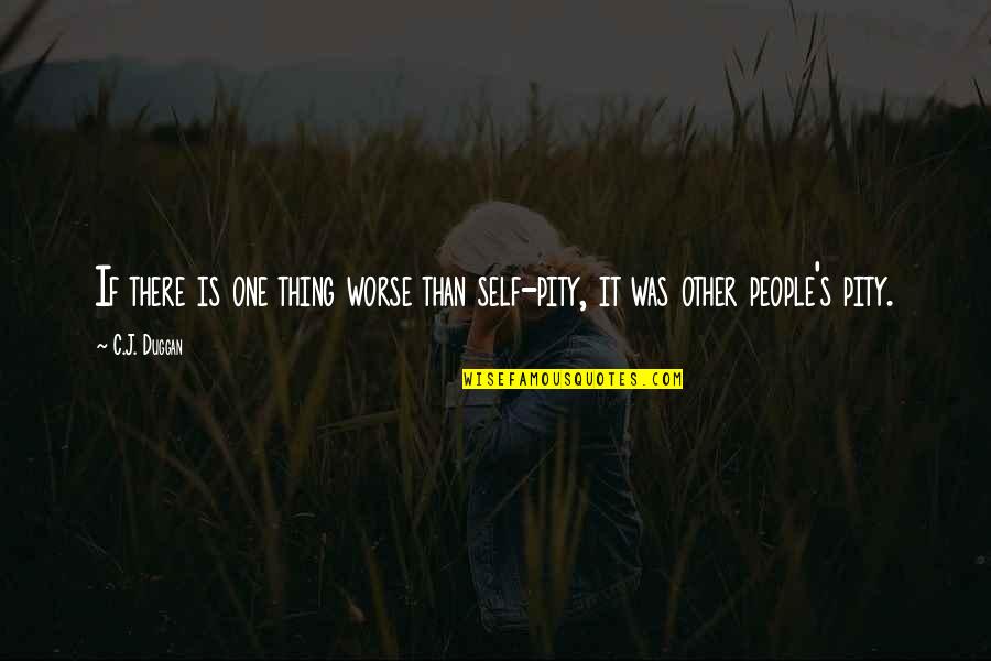 Vilhelm Moberg Quotes By C.J. Duggan: If there is one thing worse than self-pity,
