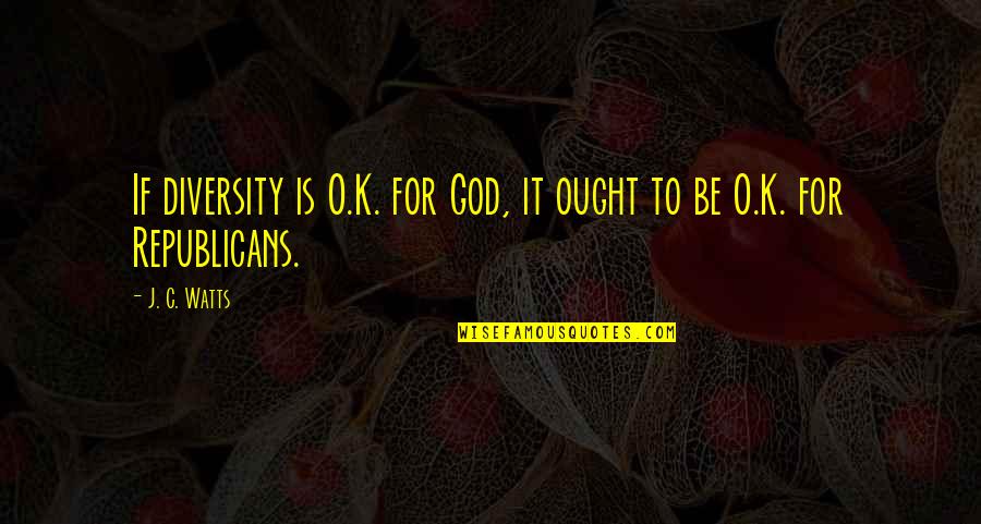 Vilhelm Moberg Quotes By J. C. Watts: If diversity is O.K. for God, it ought