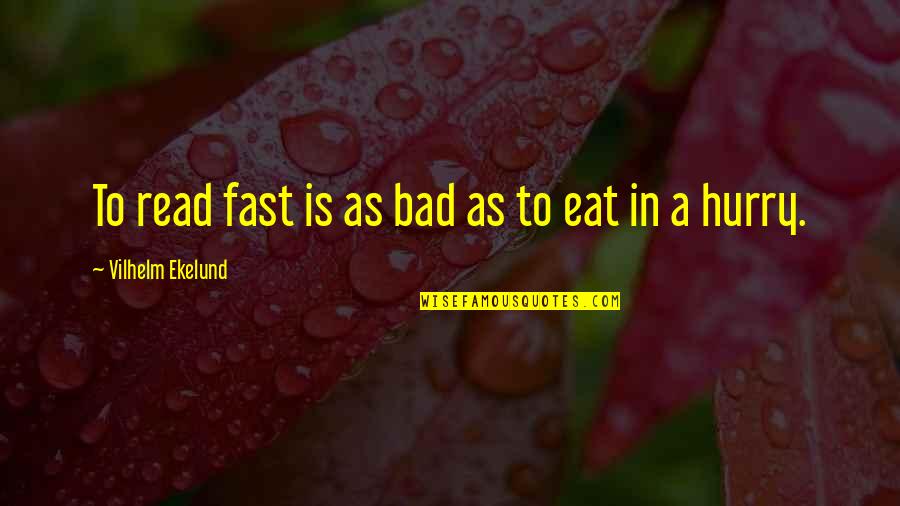 Vilhelm Quotes By Vilhelm Ekelund: To read fast is as bad as to