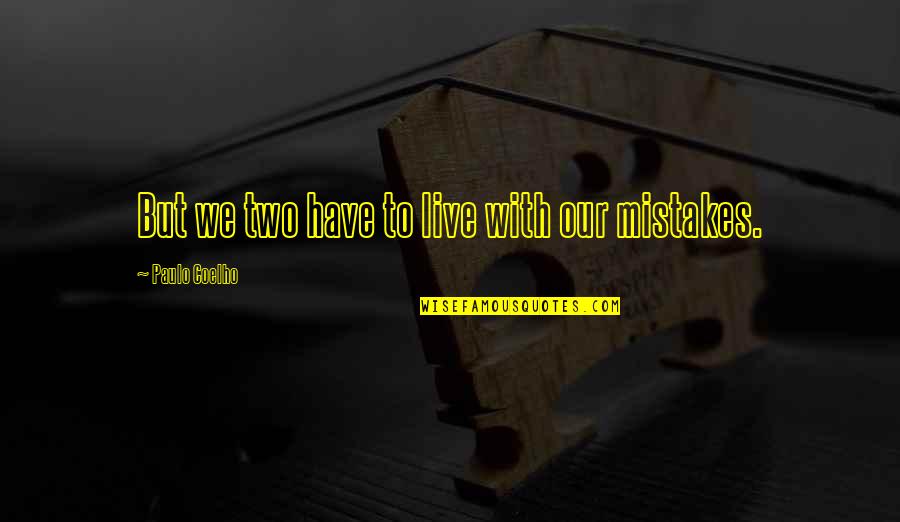 Vilhelmina Sjukstuga Quotes By Paulo Coelho: But we two have to live with our Vilhelmina Sjukstuga Quotes By Paulo Coelho: But we two have to live with our