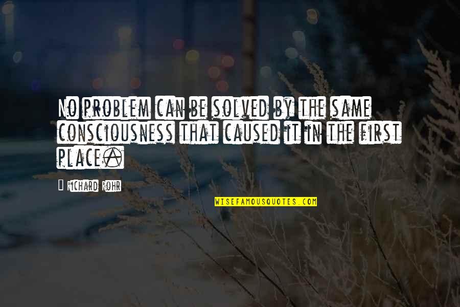Vilhelmina V Der Quotes By Richard Rohr: No problem can be solved by the same Vilhelmina V Der Quotes By Richard Rohr: No problem can be solved by the same