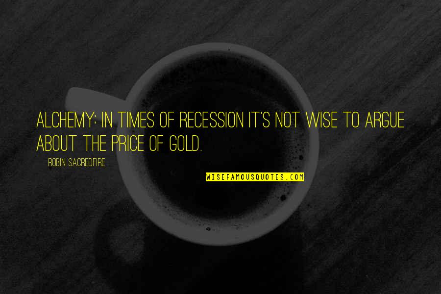 Vilhelmina V Der Quotes By Robin Sacredfire: Alchemy: In times of recession it's not wise