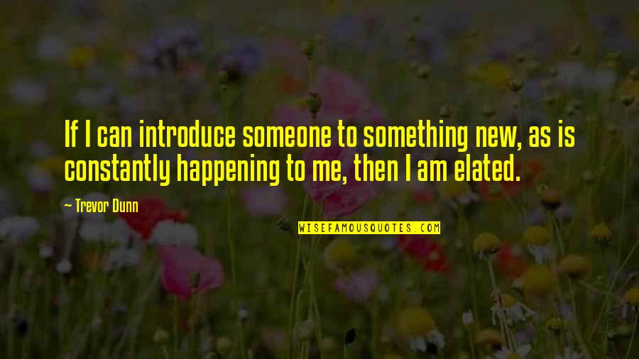 Vilhelmina V Der Quotes By Trevor Dunn: If I can introduce someone to something new, Vilhelmina V Der Quotes By Trevor Dunn: If I can introduce someone to something new,