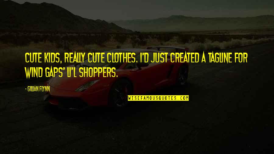 Vilhjalmur Stefansson Quotes By Gillian Flynn: Cute kids, really cute clothes. I'd just created Vilhjalmur Stefansson Quotes By Gillian Flynn: Cute kids, really cute clothes. I'd just created