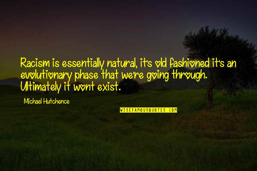 Vilho Laitinen Quotes By Michael Hutchence: Racism is essentially natural, it's old fashioned it's Vilho Laitinen Quotes By Michael Hutchence: Racism is essentially natural, it's old fashioned it's