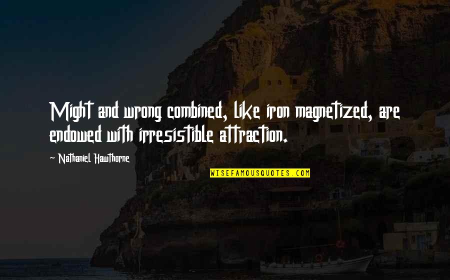 Vilho Tuomala Quotes By Nathaniel Hawthorne: Might and wrong combined, like iron magnetized, are Vilho Tuomala Quotes By Nathaniel Hawthorne: Might and wrong combined, like iron magnetized, are