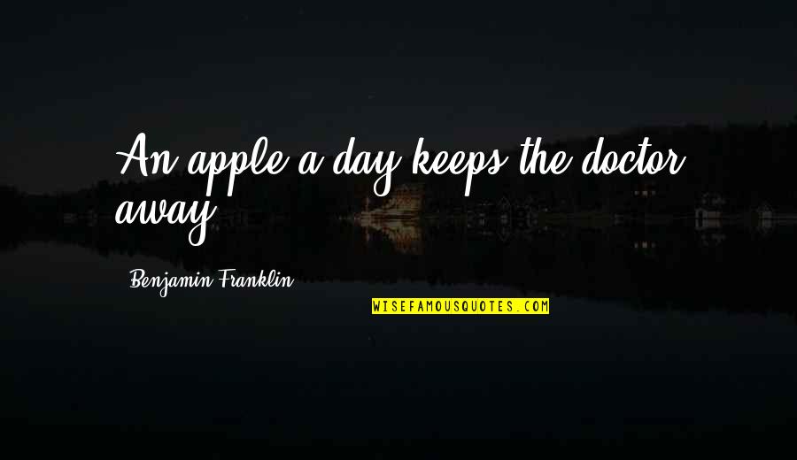 Viliam Gerik Quotes By Benjamin Franklin: An apple a day keeps the doctor away.