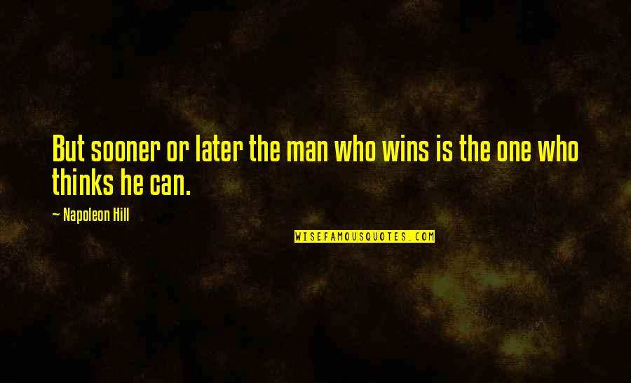Viliame Quotes By Napoleon Hill: But sooner or later the man who wins