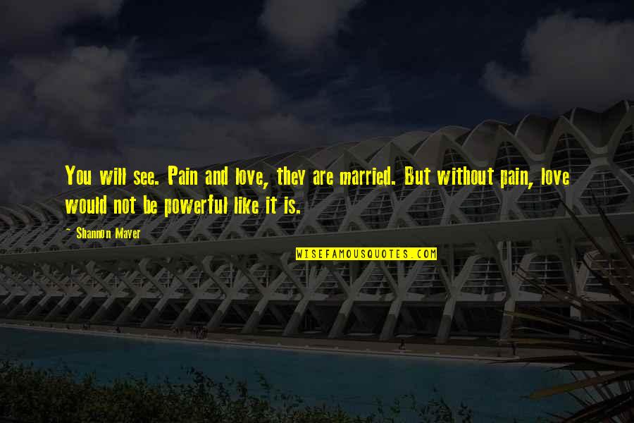 Vilibaldo Quotes By Shannon Mayer: You will see. Pain and love, they are
