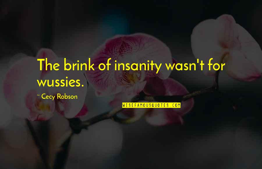 Vilification 10 Quotes By Cecy Robson: The brink of insanity wasn't for wussies.