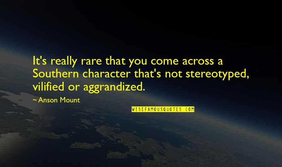 Vilified Quotes By Anson Mount: It's really rare that you come across a