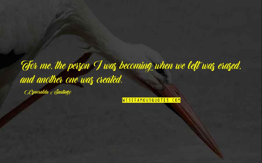 Vilifies Quotes By Esmeralda Santiago: For me, the person I was becoming when Vilifies Quotes By Esmeralda Santiago: For me, the person I was becoming when