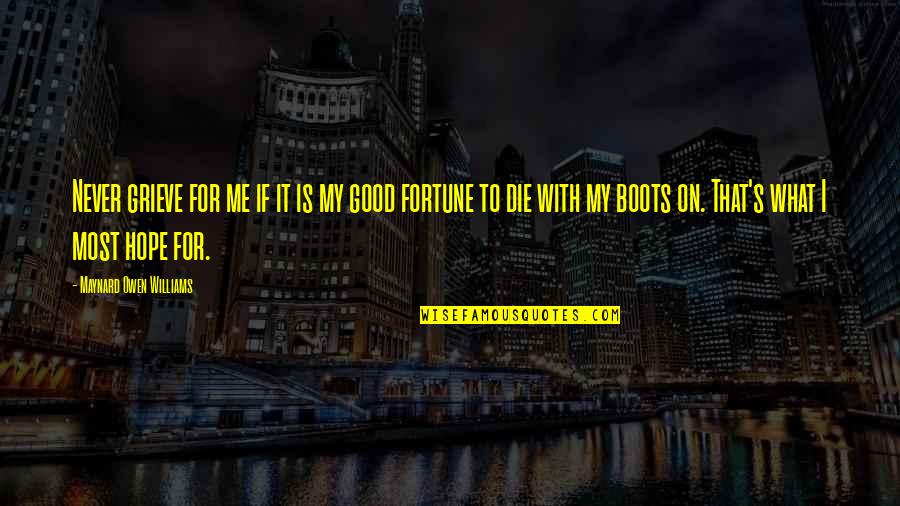 Vilifies Quotes By Maynard Owen Williams: Never grieve for me if it is my Vilifies Quotes By Maynard Owen Williams: Never grieve for me if it is my