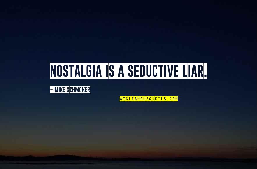 Vilify Others Quotes By Mike Schmoker: Nostalgia is a seductive liar.