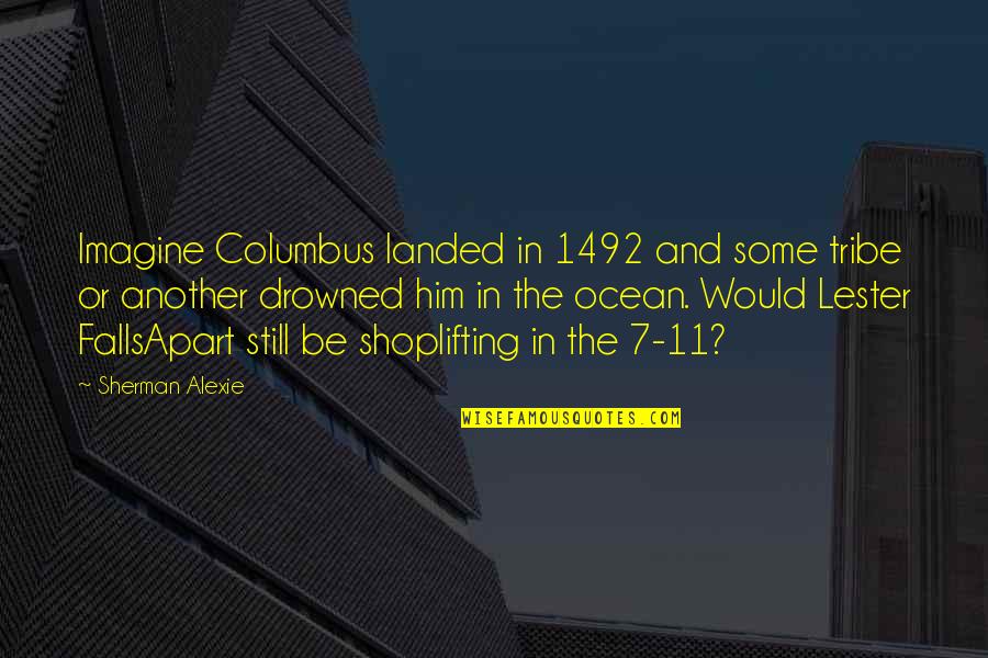 Vilijam Quotes By Sherman Alexie: Imagine Columbus landed in 1492 and some tribe Vilijam Quotes By Sherman Alexie: Imagine Columbus landed in 1492 and some tribe