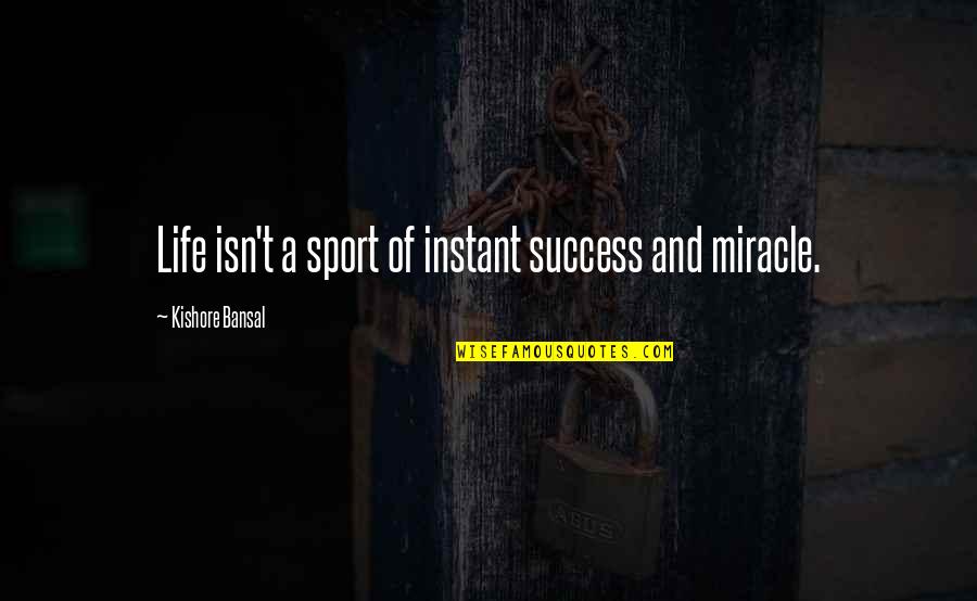 Vilijampoles Quotes By Kishore Bansal: Life isn't a sport of instant success and