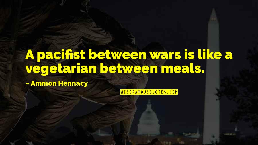 Vilius Maciulaitis Quotes By Ammon Hennacy: A pacifist between wars is like a vegetarian Vilius Maciulaitis Quotes By Ammon Hennacy: A pacifist between wars is like a vegetarian
