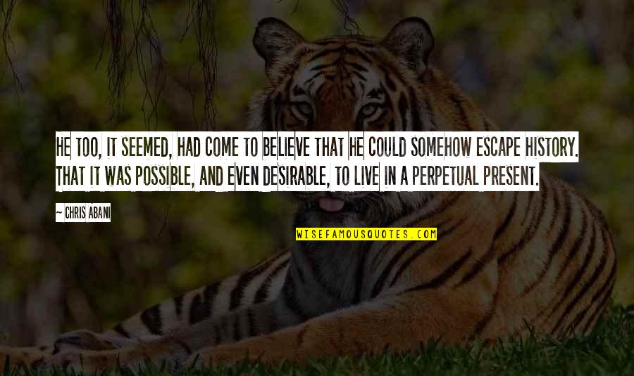 Viljakainen Jane Quotes By Chris Abani: He too, it seemed, had come to believe Viljakainen Jane Quotes By Chris Abani: He too, it seemed, had come to believe