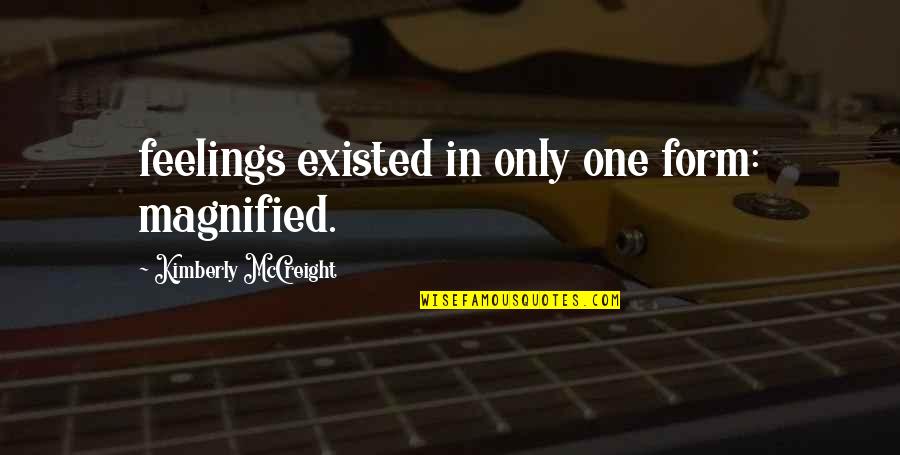 Vilkacis Quotes By Kimberly McCreight: feelings existed in only one form: magnified. Vilkacis Quotes By Kimberly McCreight: feelings existed in only one form: magnified.