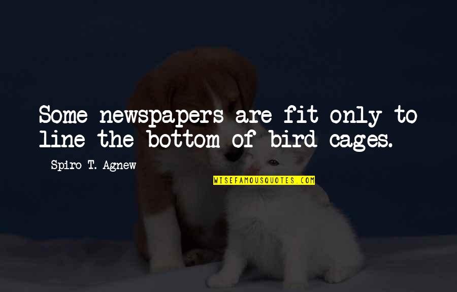 Vilkem116 Quotes By Spiro T. Agnew: Some newspapers are fit only to line the Vilkem116 Quotes By Spiro T. Agnew: Some newspapers are fit only to line the