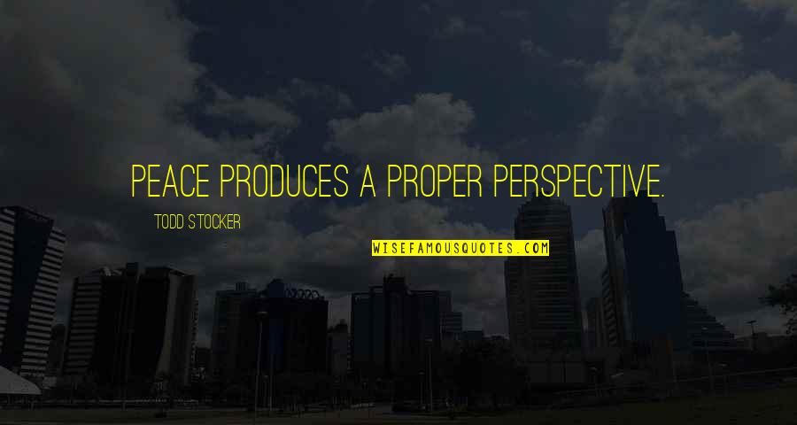 Villa Crest Nursing Home Quotes By Todd Stocker: Peace produces a proper perspective. Villa Crest Nursing Home Quotes By Todd Stocker: Peace produces a proper perspective.