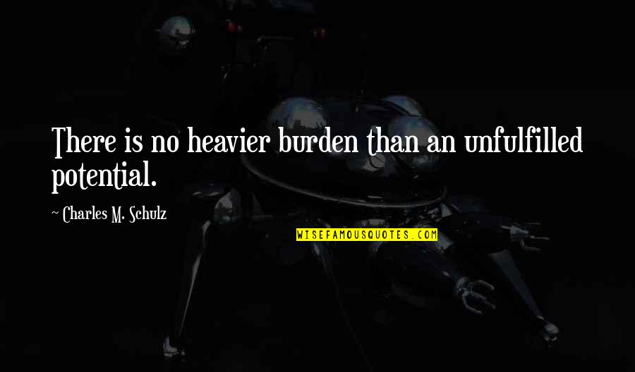 Villa Cresta Quotes By Charles M. Schulz: There is no heavier burden than an unfulfilled Villa Cresta Quotes By Charles M. Schulz: There is no heavier burden than an unfulfilled
