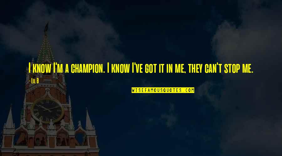 Villa Montezuma Quotes By Lil B: I know I'm a champion. I know I've