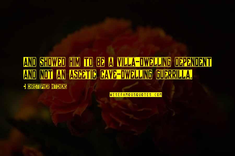 Villa Quotes By Christopher Hitchens: And showed him to be a villa-dwelling dependent