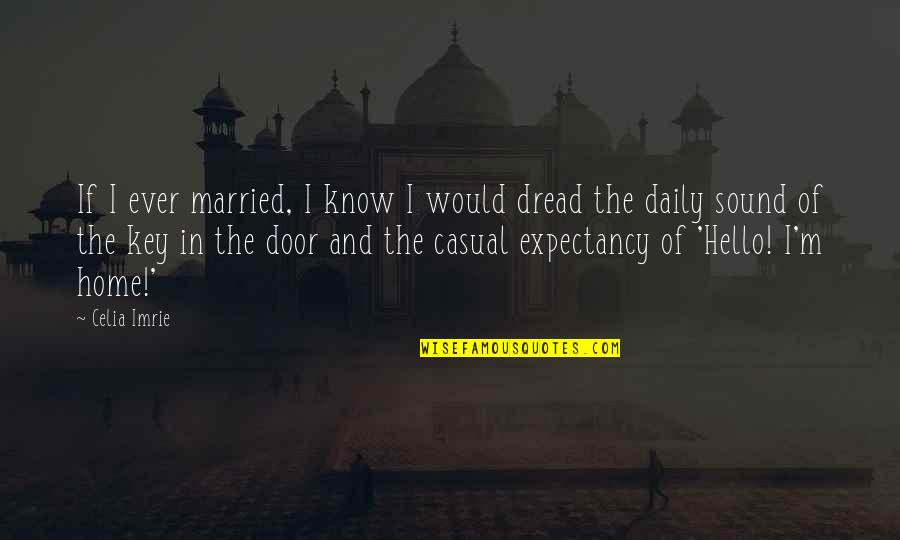 Villabrille Kali Quotes By Celia Imrie: If I ever married, I know I would