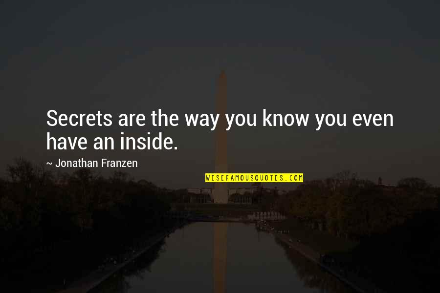 Villacana Trucking Quotes By Jonathan Franzen: Secrets are the way you know you even