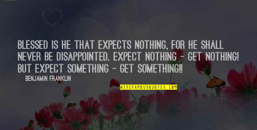 Villads Boye Quotes By Benjamin Franklin: Blessed is he that expects nothing, for he Villads Boye Quotes By Benjamin Franklin: Blessed is he that expects nothing, for he