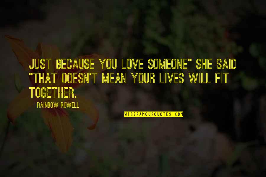Villads Boye Quotes By Rainbow Rowell: Just because you love someone" she said "that Villads Boye Quotes By Rainbow Rowell: Just because you love someone" she said "that