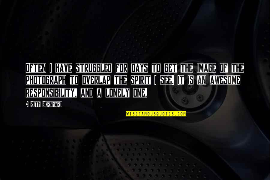 Villagarciazacatecas Quotes By Ruth Bernhard: Often I have struggled for days to get