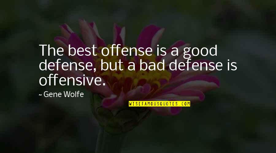 Village Beauty Quotes By Gene Wolfe: The best offense is a good defense, but