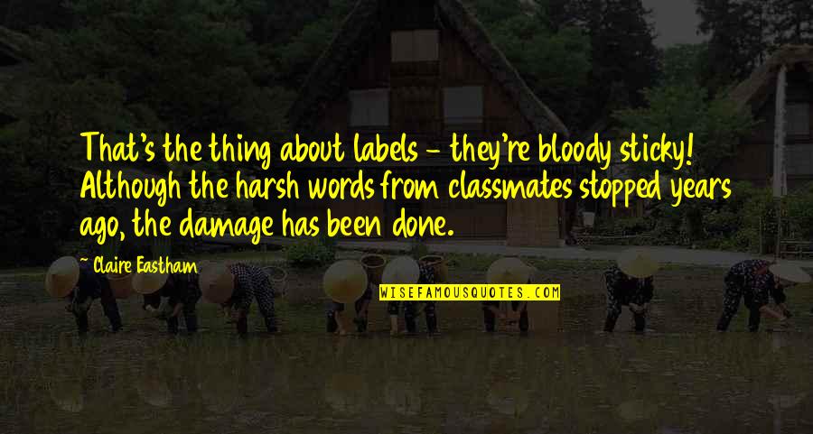 Village Nature Quotes By Claire Eastham: That's the thing about labels - they're bloody