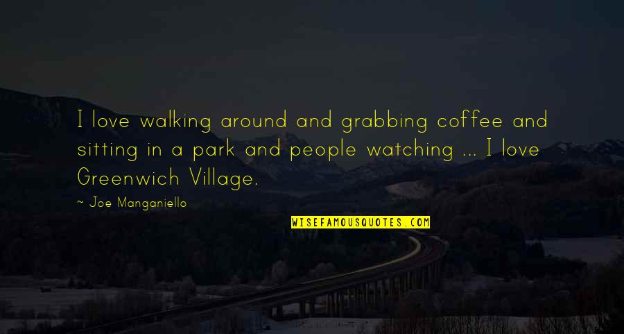 Village Quotes By Joe Manganiello: I love walking around and grabbing coffee and