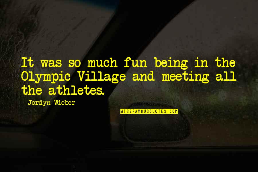 Village Quotes By Jordyn Wieber: It was so much fun being in the