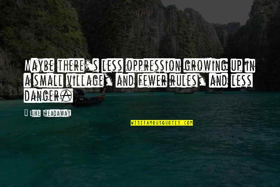 Village Quotes By Luke Treadaway: Maybe there's less oppression growing up in a