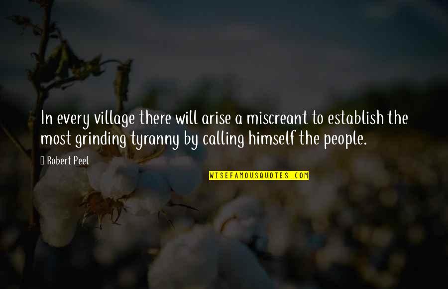 Village Quotes By Robert Peel: In every village there will arise a miscreant